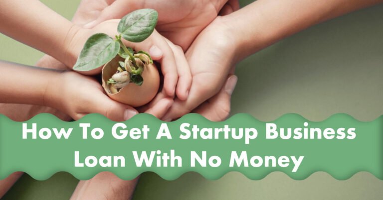 How To Get A Startup Business Loan With No Money?