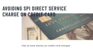What is SPI Direct Service Charge on Credit Card and How to Avoid It?