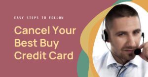 How to Cancel My Best Buy Credit Card