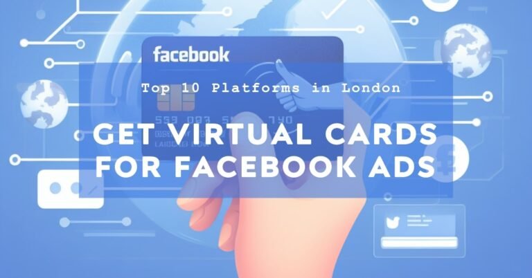 10 Best Platforms to Get a Virtual Card for Facebook Ads in London