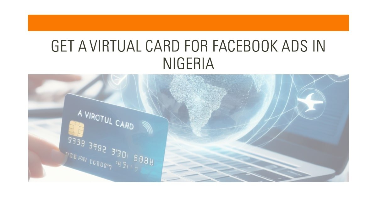 How to Use a Virtual Card for Facebook Ads in Nigeria - Best Platforms to Get a Virtual Card for Facebook Ads in Nigeria