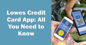 Is There a Lowes Credit Card App? Everything You Need to Know