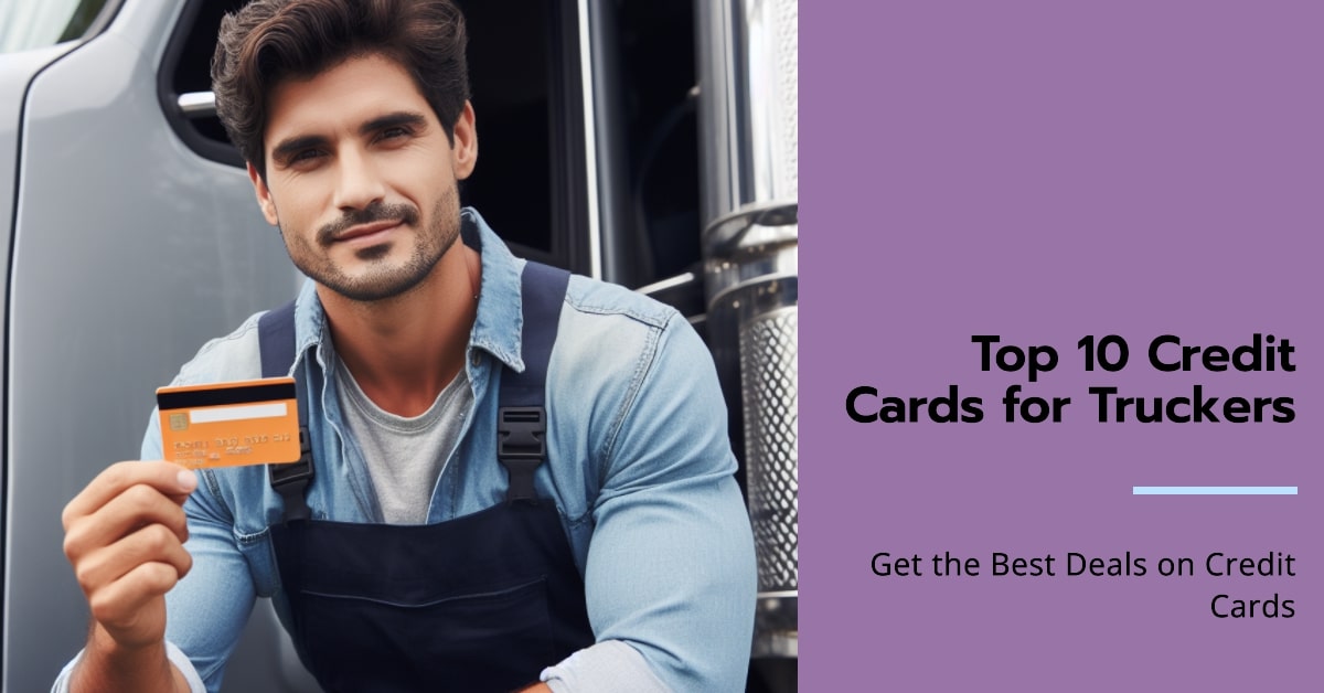 10 Best Credit Cards for Truck Drivers in 2024