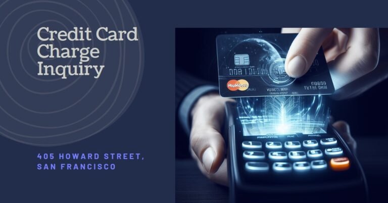 What is the 405 Howard Street San Francisco Charge on Your Credit Card?