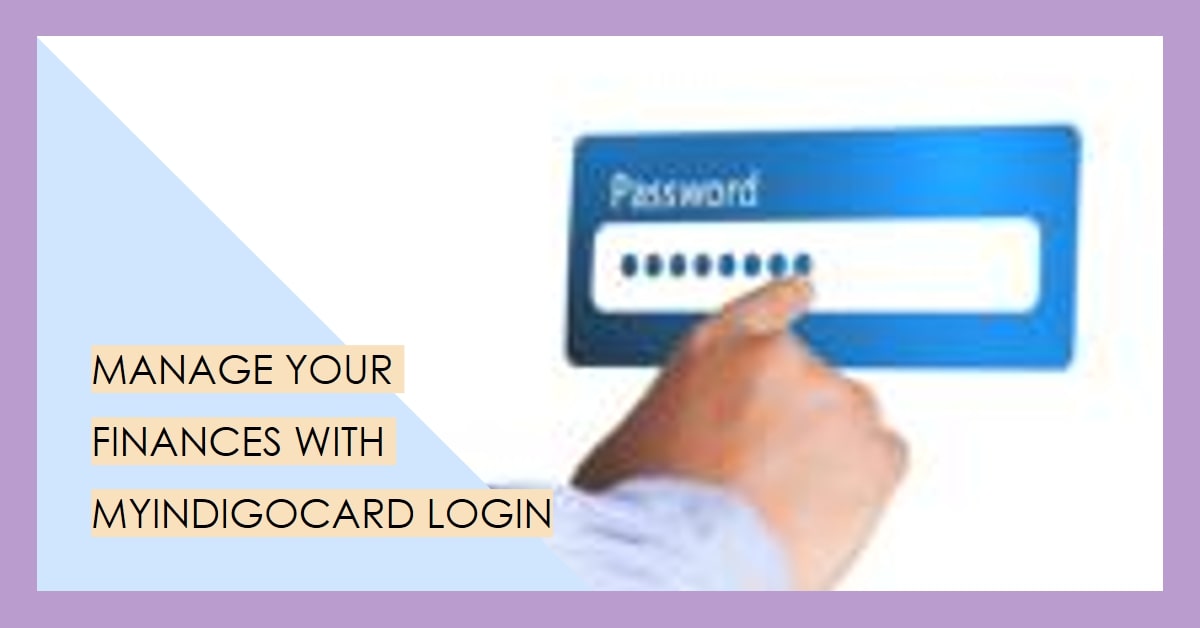 MyIndigoCard Login - How to Login to Your Indigo Card Account and Manage Your Finances