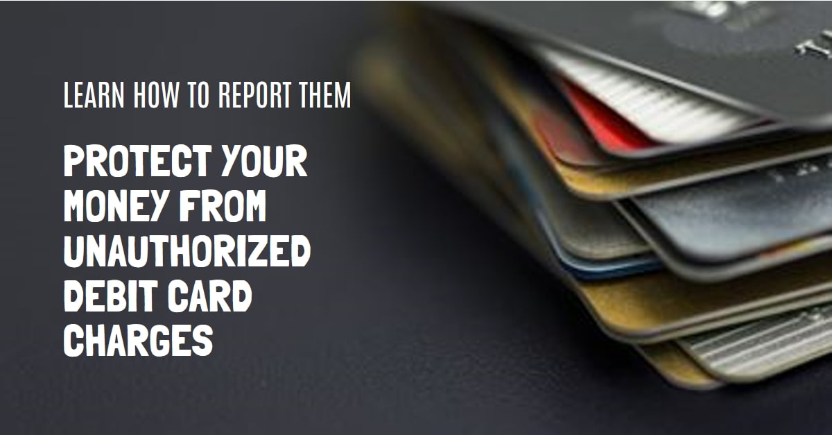 How to Report Unauthorized Debit Card Charges and Protect Your Money