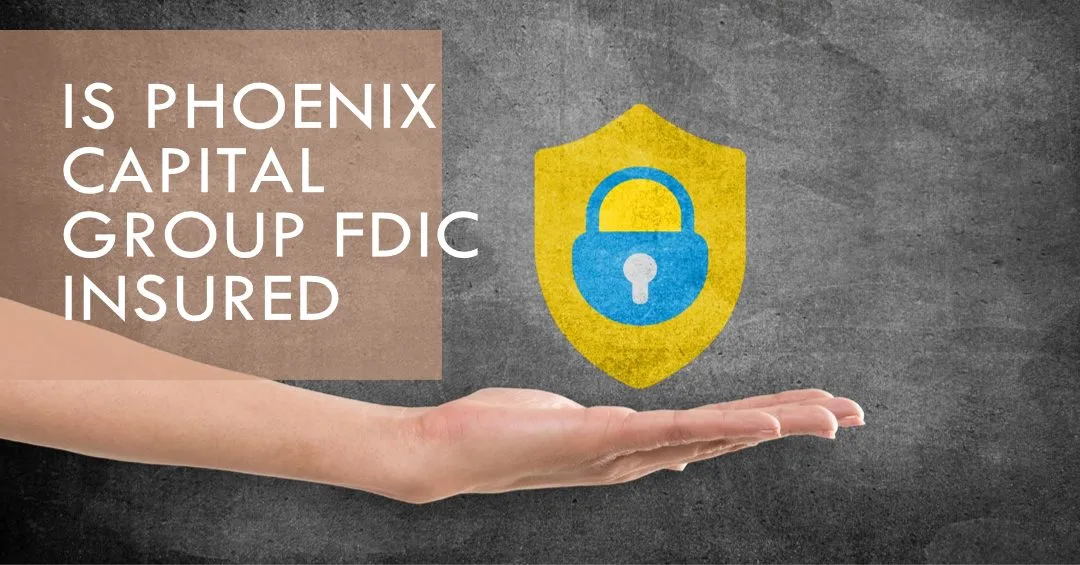 Is Phoenix Capital Group FDIC Insured